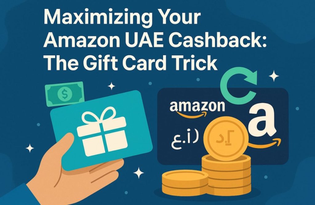 Maximizing Your Amazon UAE Cashback: The Gift Card Trick